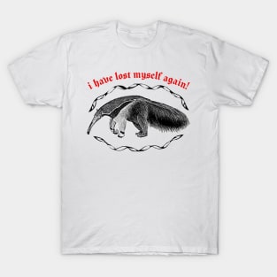 I Have Lost Myself Again  ∆ Nihilist Anteater Design T-Shirt